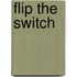Flip the Switch