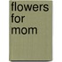 Flowers for Mom