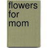 Flowers for Mom door Bonnie Louise Kuchler