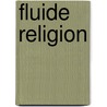 Fluide Religion door Elisabeth Arweck