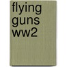 Flying Guns Ww2 door Emmanuel Gustin