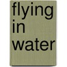 Flying In Water door Barbara Tomash