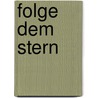 Folge dem Stern by Maria Widl