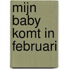 Mijn baby komt in februari door M. Baxendale