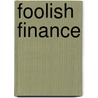 Foolish Finance door Gideon Wurdz