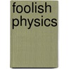 Foolish Physics door John Townsend