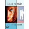 Forced to Trust by Belle Goode