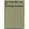 The Times Atlas van de wereldgeschiedenis door Onbekend