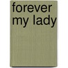 Forever My Lady by Frederick James Lee