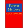 Forever My Love by Nancy J. Boroski