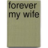 Forever My Wife door Charlotte Gray