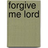 Forgive Me Lord door Charles M. Venema