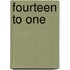 Fourteen To One