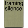 Framing Silence door Myriam J.A. Chancy