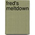 Fred's Meltdown