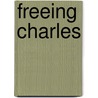 Freeing Charles door Scott Christianson