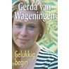 Gelukkig begin by Gerda van Wageningen