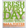 Fresh Every Day door Sara Foster