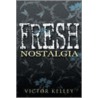 Fresh Nostalgia by Victor Kelley