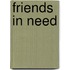 Friends In Need