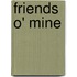 Friends O' Mine