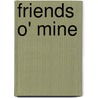 Friends O' Mine door Margaret Elizabeth Sangster