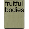 Fruitful Bodies door Morag Joss