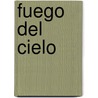 Fuego del Cielo by Bill Myers