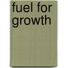 Fuel For Growth door Douglas E. Kupel