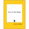 Fun In The Home by Orison Swett Marden