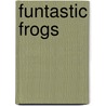 Funtastic Frogs door Ideal