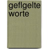 Geflgelte Worte by Walter Heinrich Robert-Tornow