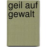 Geil auf Gewalt door Bill Buford