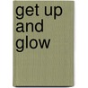 Get Up and Glow door Kimberly Wyatt McDonald