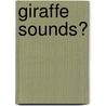 Giraffe Sounds? by Debbie Buttar