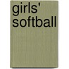 Girls' Softball by Heather E. Schwartz