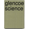 Glencoe Science door Onbekend