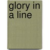 Glory in a Line door Phyllis Birnbaum