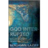 God Interrupted by Benjamin Lazier