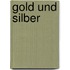 Gold Und Silber