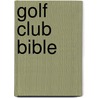 Golf Club Bible by Lee Pearce