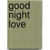 Good Night Love door Dudley C. Gould