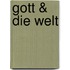 Gott & die Welt