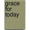 Grace for Today by Donald S. Fortner