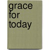Grace for Today door Donald S. Fortner