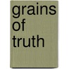 Grains Of Truth by Ted Duck