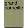 Grand Corneille by Ernest Desjardins