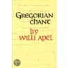 Gregorian Chant door Willi Apel