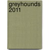 Greyhounds 2011 door Onbekend