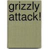 Grizzly Attack! by Chris Carter